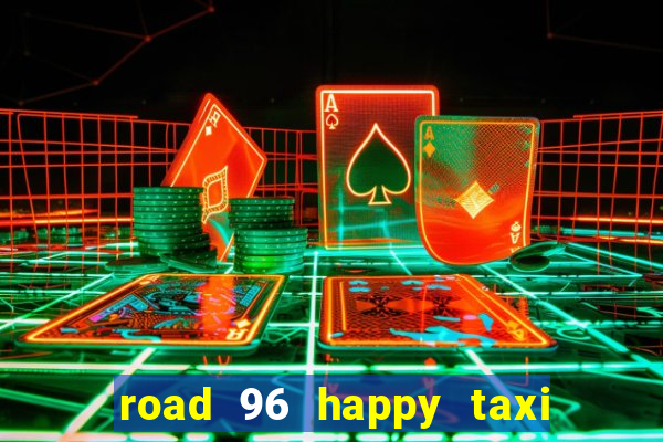 road 96 happy taxi security call password
